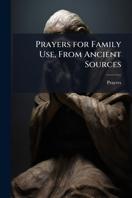Prayers for Family Use, From Ancient Sources