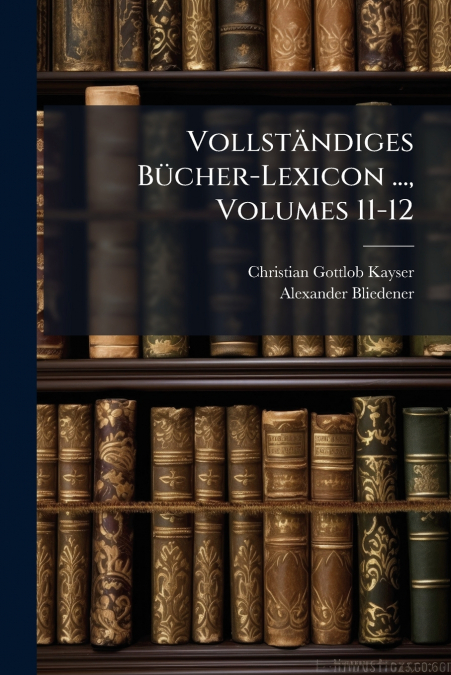 Vollständiges Bücher-Lexicon ..., Volumes 11-12