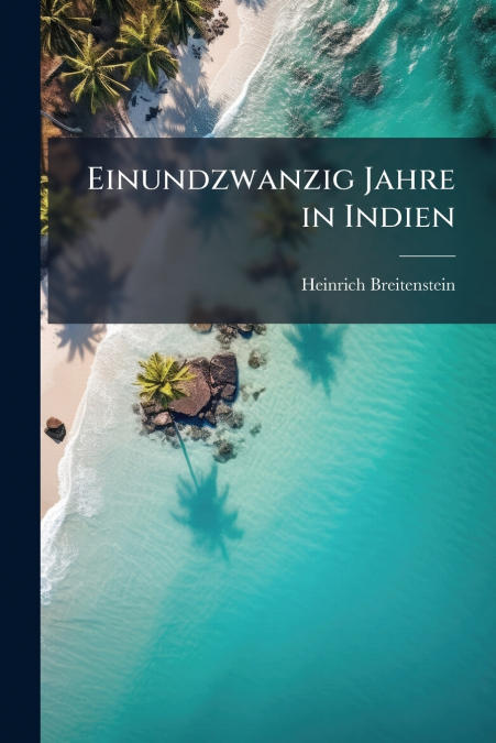 Einundzwanzig Jahre in Indien