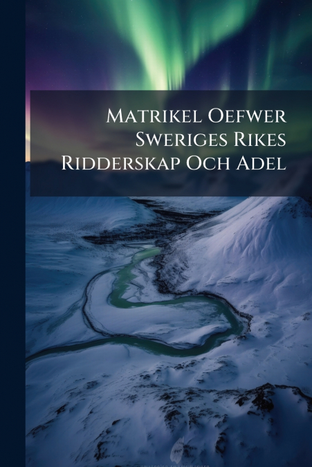 Matrikel Oefwer Sweriges Rikes Ridderskap Och Adel