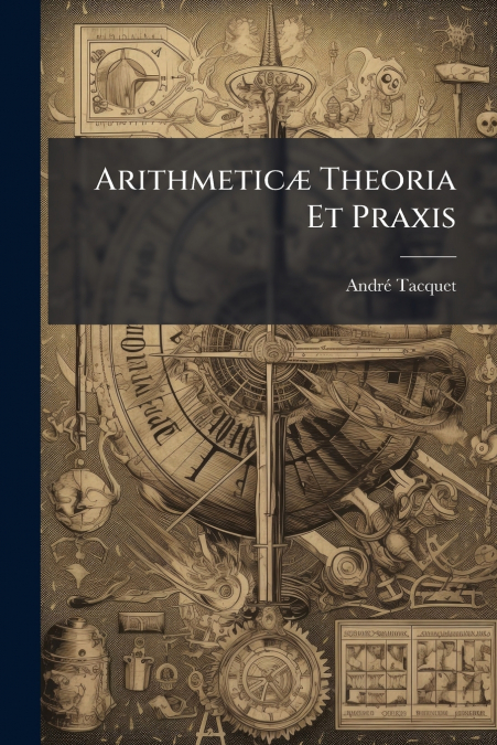 Arithmeticæ Theoria Et Praxis