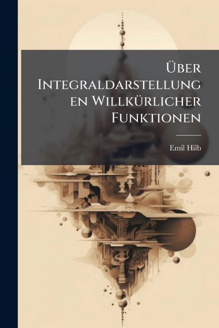 Über Integraldarstellungen Willkürlicher Funktionen