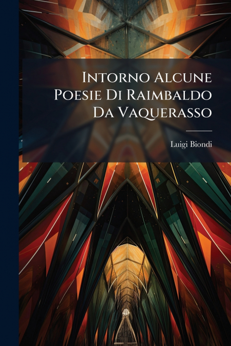Intorno Alcune Poesie Di Raimbaldo Da Vaquerasso