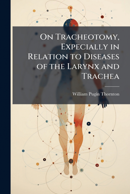 On Tracheotomy, Expecially in Relation to Diseases of the Larynx and Trachea