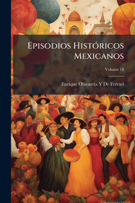 Episodios Históricos Mexicanos; Volume 18