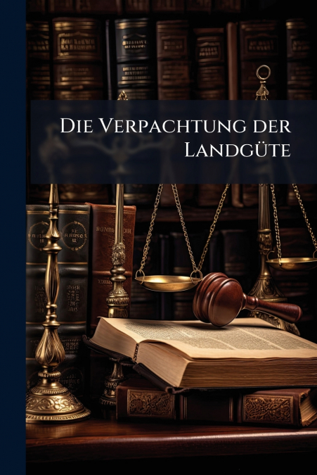 Die Verpachtung der Landgüte