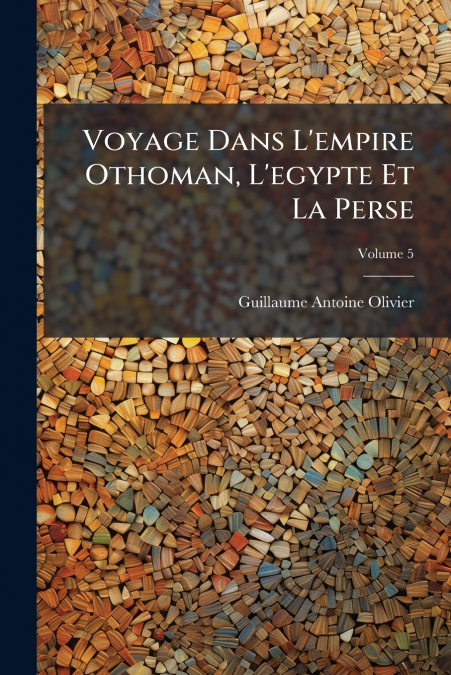Voyage Dans L’empire Othoman, L’egypte Et La Perse