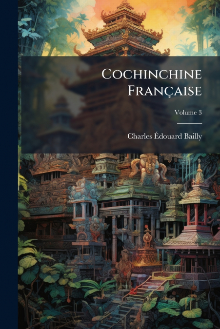Cochinchine Française; Volume 3