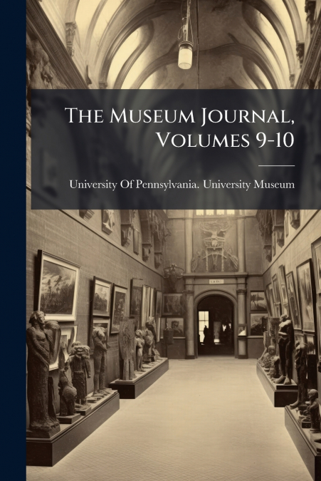 The Museum Journal, Volumes 9-10
