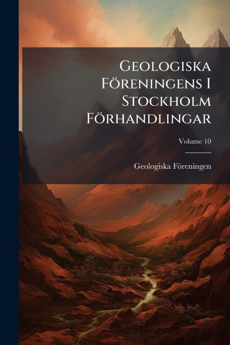 Geologiska Föreningens I Stockholm Förhandlingar; Volume 10