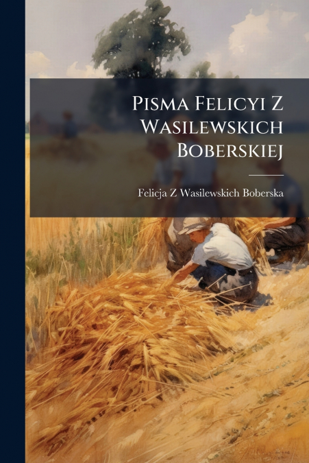 Pisma Felicyi Z Wasilewskich Boberskiej