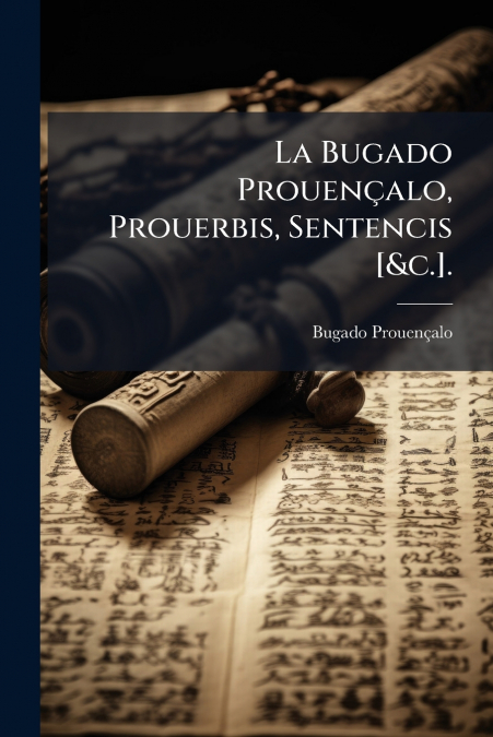 La Bugado Prouençalo, Prouerbis, Sentencis [&c.].