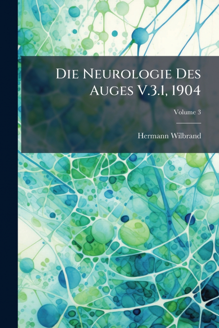 Die Neurologie Des Auges V.3.1, 1904; Volume 3