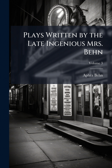 Plays Written by the Late Ingenious Mrs. Behn