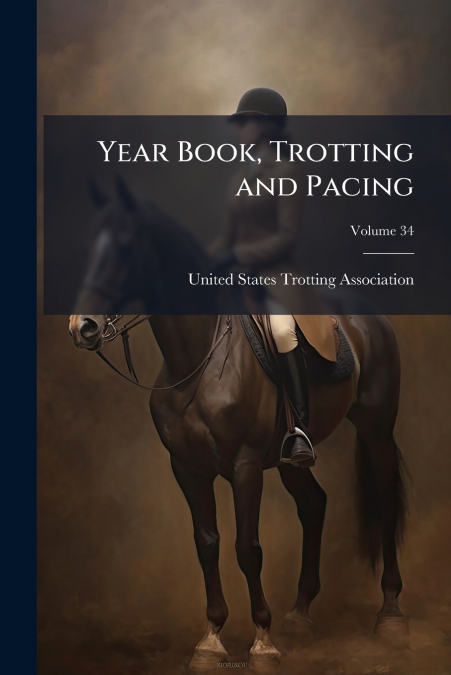 Year Book, Trotting and Pacing; Volume 34