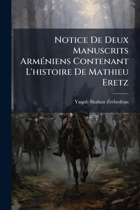 Notice De Deux Manuscrits Arméniens Contenant L’histoire De Mathieu Eretz
