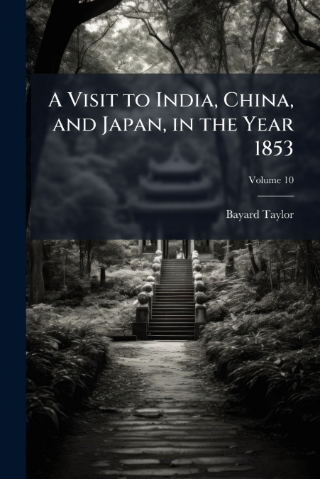 A Visit to India, China, and Japan, in the Year 1853; Volume 10