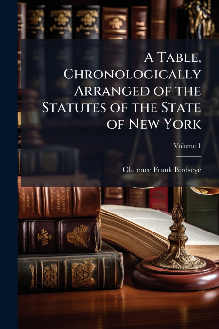 A Table, Chronologically Arranged of the Statutes of the State of New York