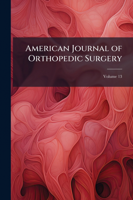 American Journal of Orthopedic Surgery; Volume 13