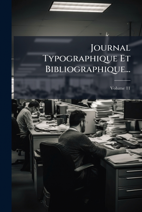 Journal Typographique Et Bibliographique...; Volume 11
