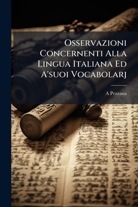 Osservazioni Concernenti Alla Lingua Italiana Ed A’suoi Vocabolarj