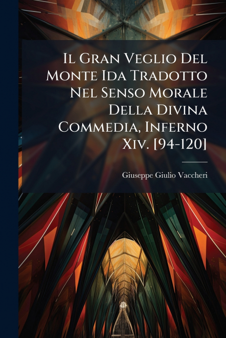 Il Gran Veglio Del Monte Ida Tradotto Nel Senso Morale Della Divina Commedia, Inferno Xiv. [94-120]
