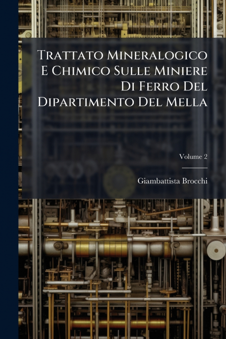 Trattato Mineralogico E Chimico Sulle Miniere Di Ferro Del Dipartimento Del Mella