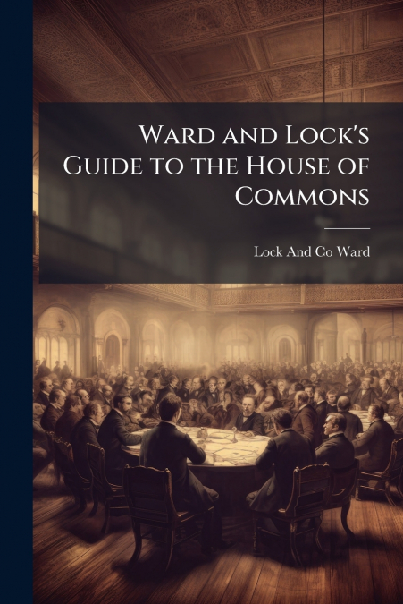 Ward and Lock’s Guide to the House of Commons