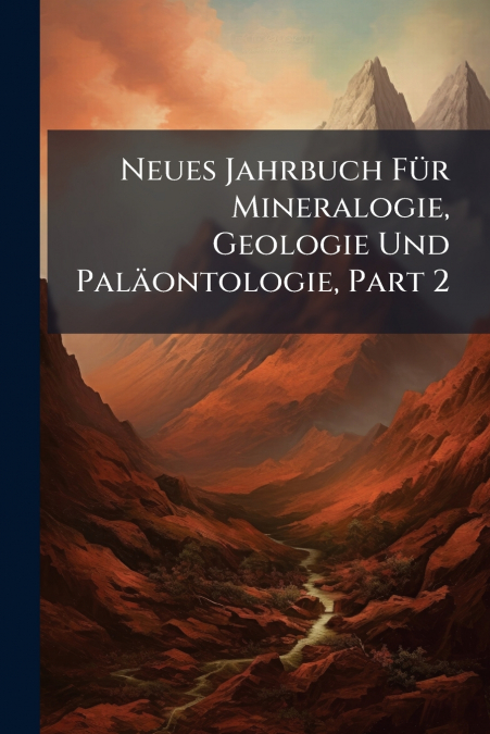 Neues Jahrbuch Für Mineralogie, Geologie Und Paläontologie, Part 2