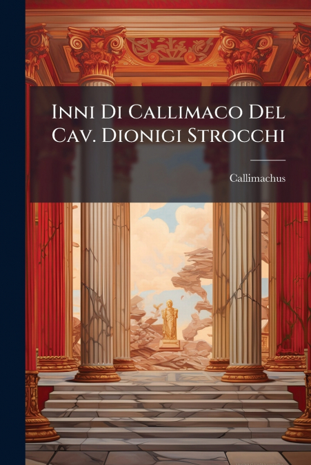 Inni Di Callimaco Del Cav. Dionigi Strocchi