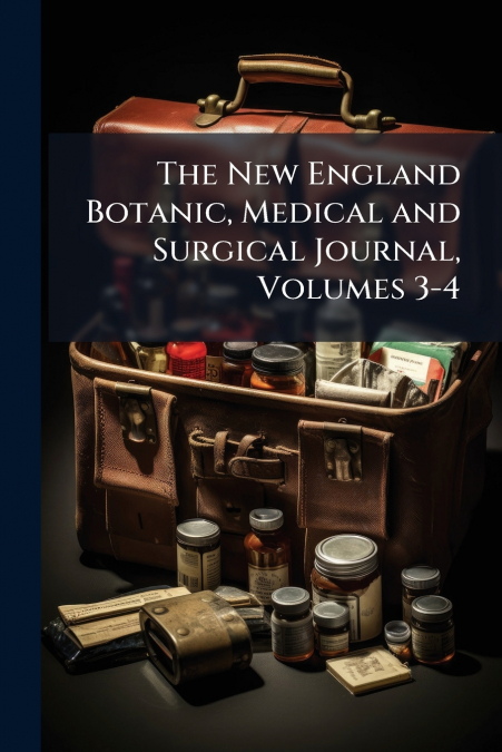 The New England Botanic, Medical and Surgical Journal, Volumes 3-4