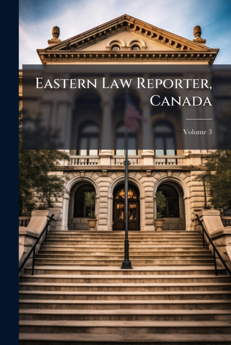 Eastern Law Reporter, Canada; Volume 3