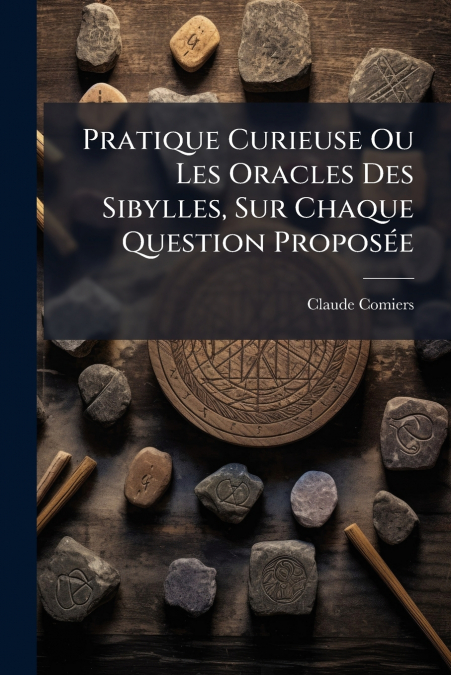 Pratique Curieuse Ou Les Oracles Des Sibylles, Sur Chaque Question Proposée