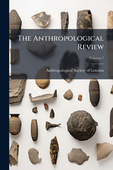 The Anthropological Review; Volume 7