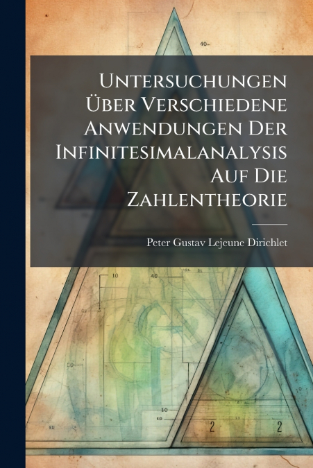 Untersuchungen Über Verschiedene Anwendungen Der Infinitesimalanalysis Auf Die Zahlentheorie