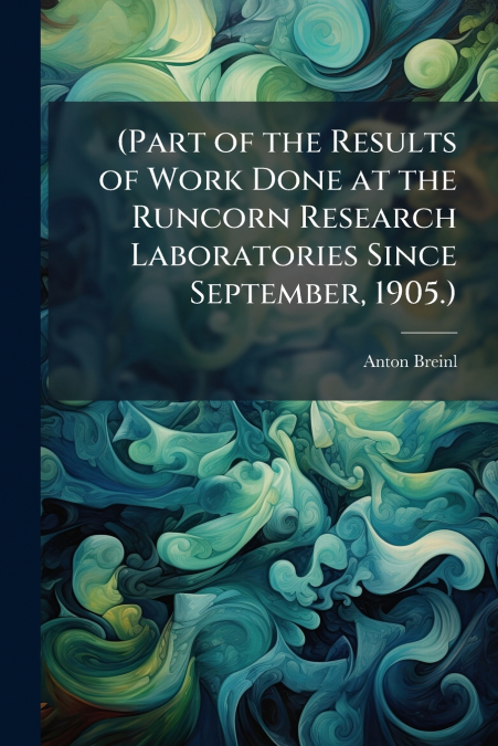 (Part of the Results of Work Done at the Runcorn Research Laboratories Since September, 1905.)