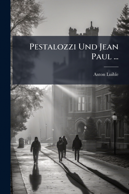 Pestalozzi Und Jean Paul ...