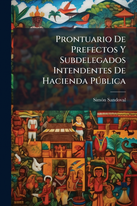 Prontuario De Prefectos Y Subdelegados Intendentes De Hacienda Pública