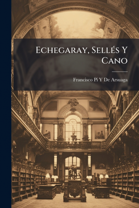 Echegaray, Sellés Y Cano