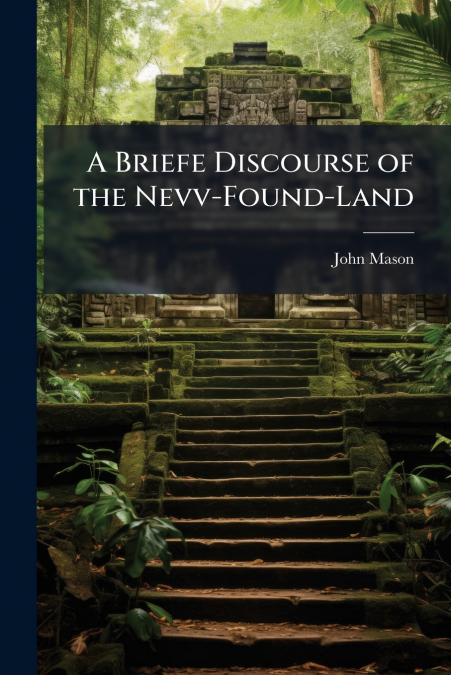 A Briefe Discourse of the Nevv-Found-Land