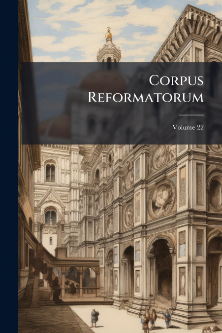 Corpus Reformatorum; Volume 22