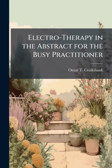 Electro-Therapy in the Abstract for the Busy Practitioner