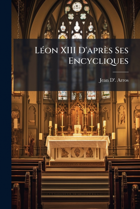 Léon XIII D’après Ses Encycliques