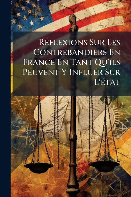 Réflexions Sur Les Contrebandiers En France En Tant Qu’ils Peuvent Y Influër Sur L’état