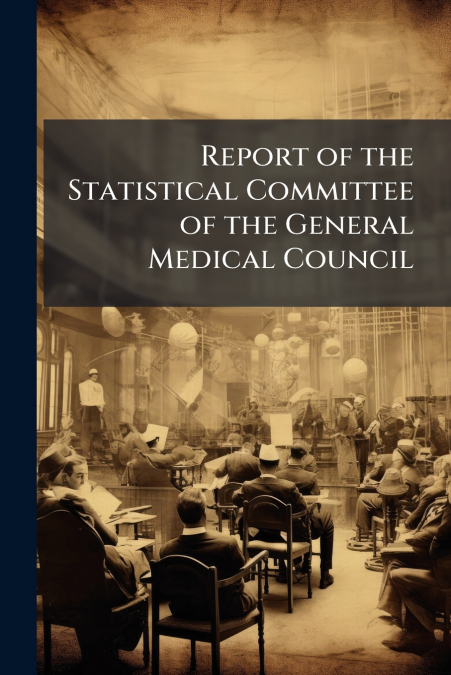 Report of the Statistical Committee of the General Medical Council
