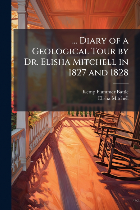 ... Diary of a Geological Tour by Dr. Elisha Mitchell in 1827 and 1828