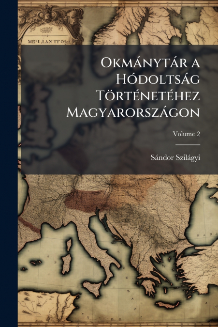 Okmánytár a Hódoltság Történetéhez Magyarországon