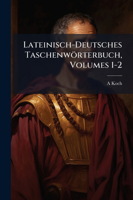 Lateinisch-Deutsches Taschenwörterbuch, Volumes 1-2