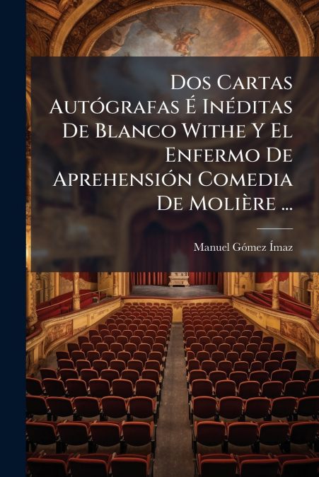 Dos Cartas Autógrafas É Inéditas De Blanco Withe Y El Enfermo De Aprehensión Comedia De Molière ...