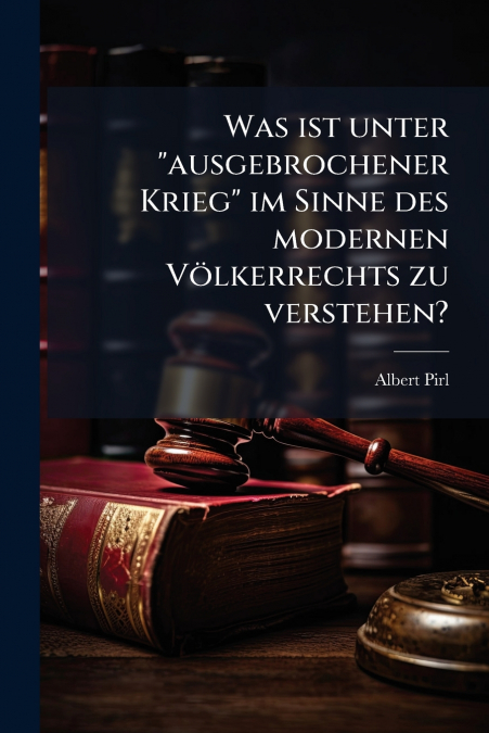 Was ist unter 'ausgebrochener Krieg' im Sinne des modernen Völkerrechts zu verstehen?